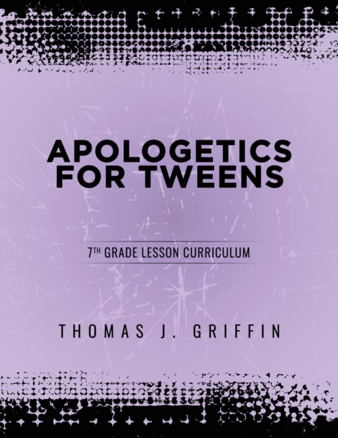 Apologetics for Tweens : 7th Grade, Paperback / softback Book