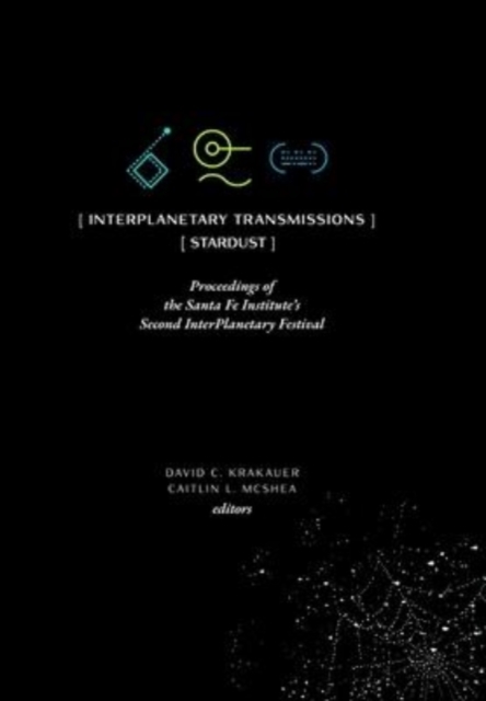 InterPlanetary Transmissions : Proceedings of the Santa Fe Institute's Second InterPlanetary Festival, Hardback Book
