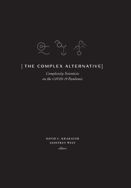 The Complex Alternative : Complexity Scientists on the COVID-19 Pandemic, Hardback Book
