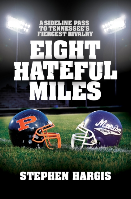 Eight Hateful Miles : A sideline pass  to Tennessee's fiercest rivalry, EPUB eBook