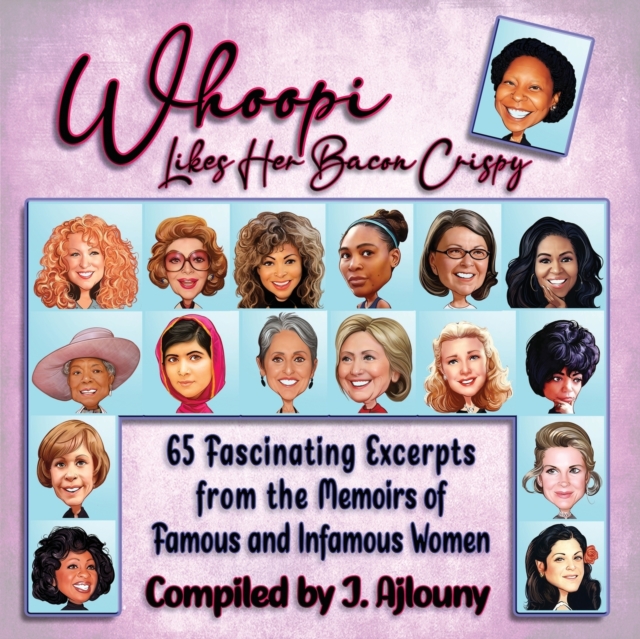 Whoopi Likes Her Bacon Crispy : 65 Fascinating Excerpts from the Memoirs of Famous and Infamous Women, Paperback / softback Book