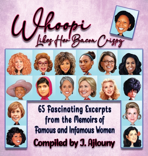 Whoopi Likes Her Bacon Crispy : 65 Fascinating Excerpts from the Memoirs of Famous and Infamous Women, Hardback Book