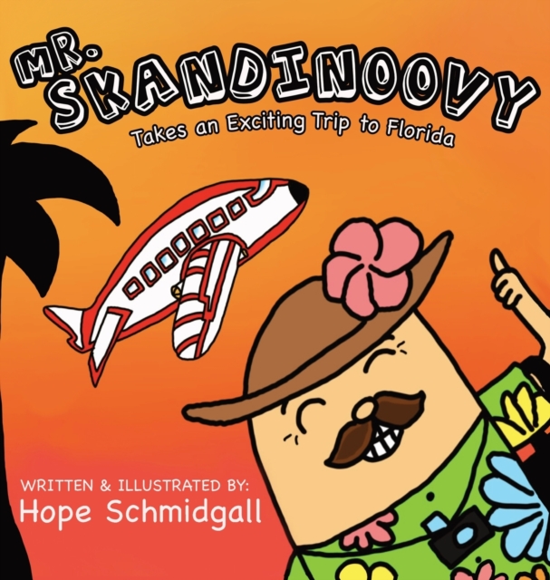 Mr. Skandinoovy Takes an Exciting Trip to Florida : A funny adventure picture book for kids, Hardback Book
