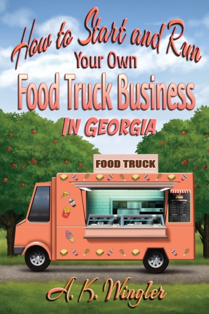 How to Start and Run Your Own Food Truck Business in Georgia, Paperback / softback Book