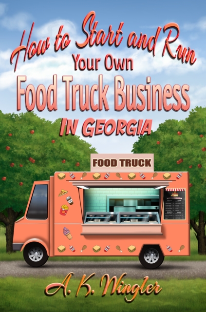 How to Start and Run Your Own Food Truck Business in Georgia, EPUB eBook