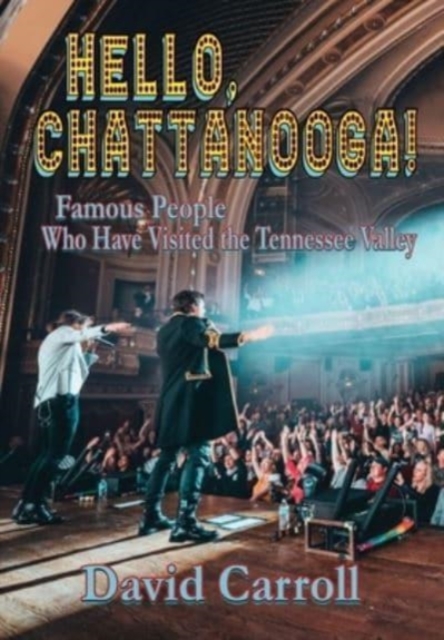 Hello, Chattanooga! : Famous People Who Have Visited the Tennessee Valley, Hardback Book