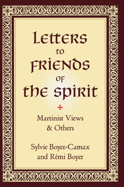 Letters to Friends of the Spirit : Martinist Views & Others, Hardback Book