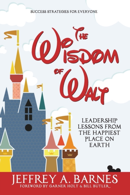 The Wisdom of Walt : Leadership Lessons from the Happiest Place on Earth, Paperback / softback Book