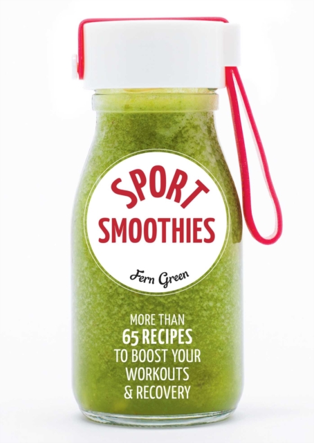 Sport Smoothies : More Than 65 Recipes to Boost Your Workouts & Recovery, EPUB eBook