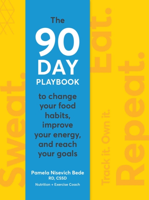 Sweat. Eat. Repeat. : The 90-Day Playbook to Change Your Food Habits, Improve Your Energy, and Reach Your Goals, Hardback Book