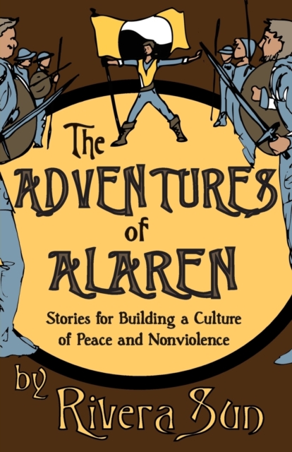 The Adventures of Alaren : Stories for Building a Culture of Peace and Nonviolence, Paperback / softback Book