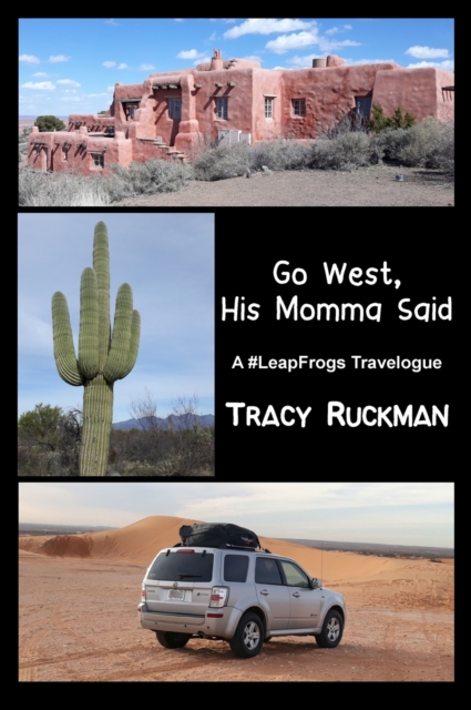 Go West, His Momma Said : A #LeapFrogs Travelogue, Hardback Book