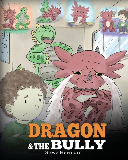 Dragon and The Bully : Teach Your Dragon How To Deal With The Bully. A Cute Children Story To Teach Kids About Dealing with Bullying in Schools., Paperback / softback Book