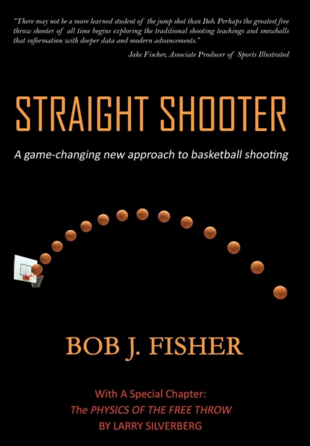 Straight Shooter : A game-changing new approach to basketball shooting, Hardback Book