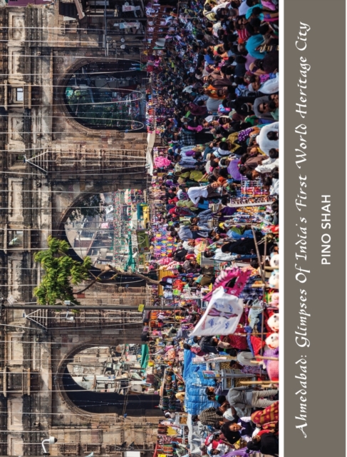 Ahmedabad : Glimpses of India's First World Heritage City, Hardback Book