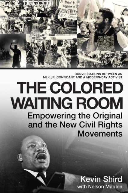 The Colored Waiting Room : Empowering the Original and the New Civil Rights Movements; Conversations Between an MLK Jr. Confidant and a Modern-Day Activist, Hardback Book