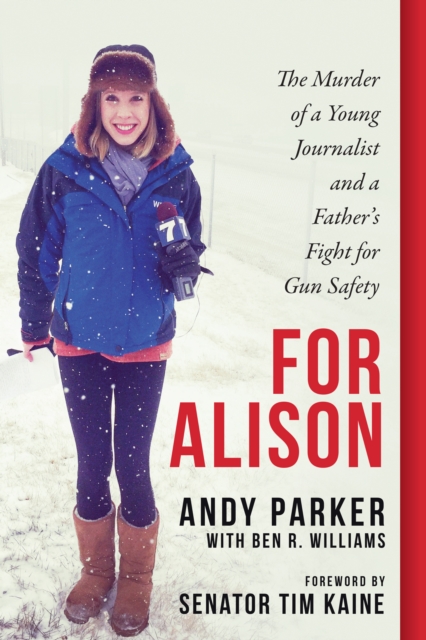 For Alison : The Murder of a Young Journalist and a Father's Fight for Gun Safety, Hardback Book