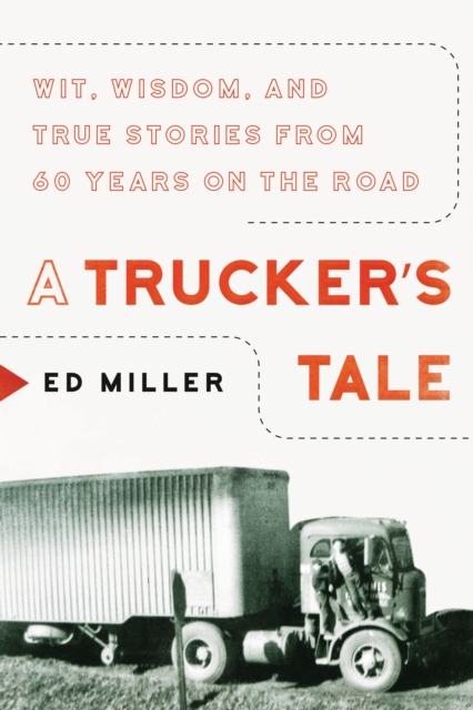 A Trucker's Tale : Wit, Wisdom, and True Stories from 60 Years on the Road, Hardback Book