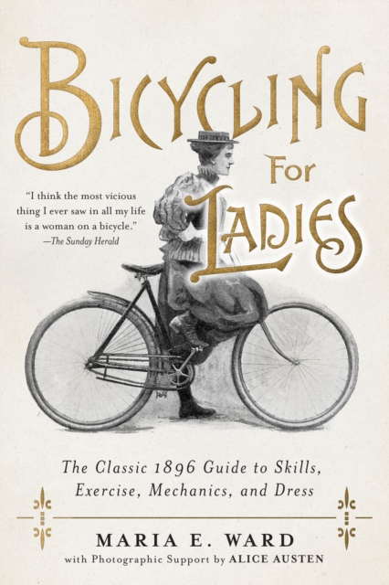 Bicycling for Ladies : The Classic 1896 Guide to Skills, Exercise, Mechanics, and Dress, Hardback Book