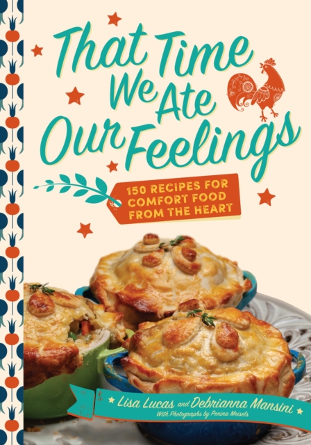 That Time We Ate Our Feelings : 150 Recipes for Comfort Food From the Heart: From the Creators of the Corona Kitchen, Hardback Book