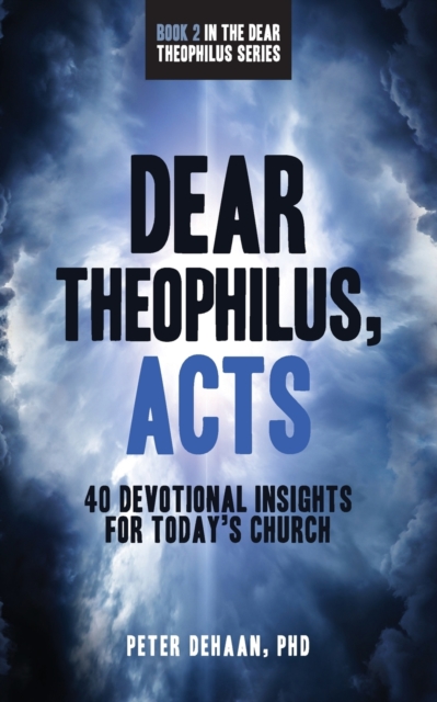 Dear Theophilus, Acts : 40 Devotional Insights for Today's Church, Paperback / softback Book
