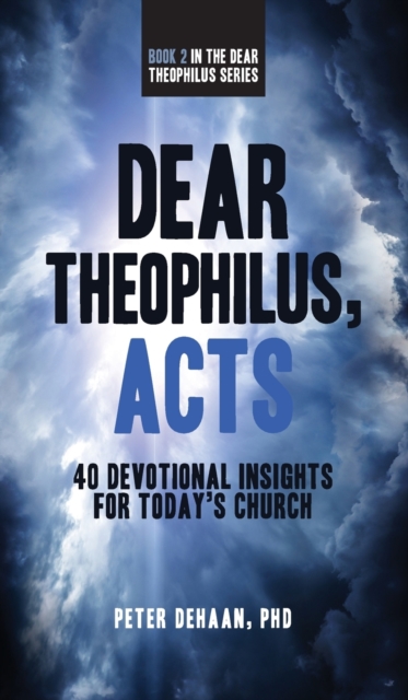 Dear Theophilus, Acts : 40 Devotional Insights for Today's Church, Hardback Book