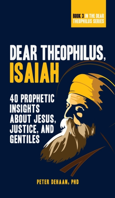 Dear Theophilus, Isaiah : 40 Prophetic Insights about Jesus, Justice, and Gentiles, Hardback Book