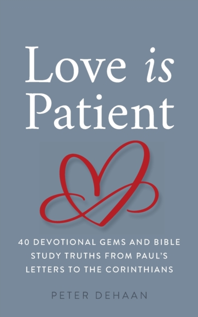 Love Is Patient : 40 Devotional Gems and Biblical Truths from Paul's Letters to the Corinthians, Paperback / softback Book