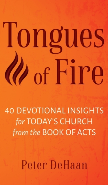Tongues of Fire : 40 Devotional Insights for Today's Church from the Book of Acts, Hardback Book