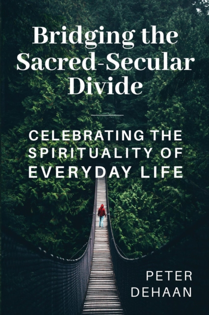Bridging the Sacred-Secular Divide : Celebrating the Spirituality of Everyday Life, EPUB eBook