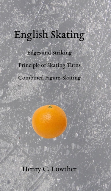 English Skating : Edges and Striking; Principle of Skating Turns; Combined Figure-Skating, Hardback Book