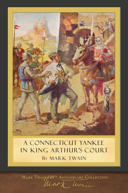 A Connecticut Yankee in King Arthur's Court : 100th Anniversary Collection, Paperback / softback Book