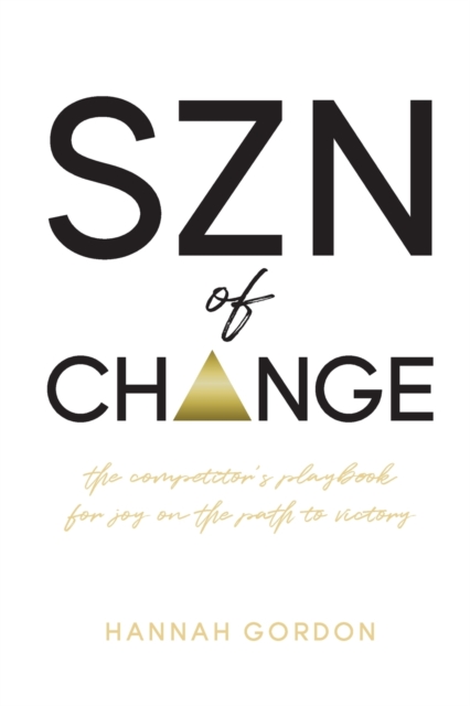 SZN of CHANGE : The Competitor's Playbook for Joy on the Path to Victory, Paperback / softback Book
