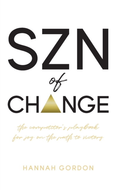 SZN of CHANGE : The Competitor's Playbook for Joy on the Path to Victory, Hardback Book