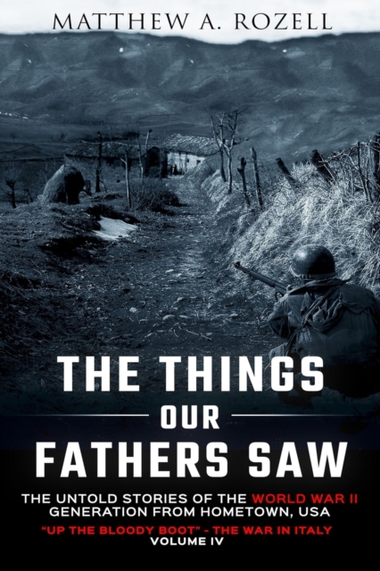 The Things Our Fathers Saw Vol. IV : Up the Bloody Boot-The War in Italy, Paperback / softback Book