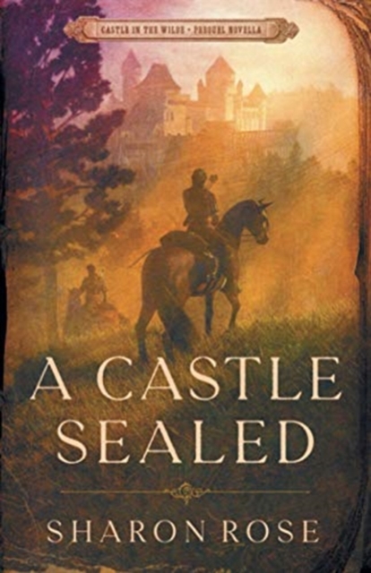 A Castle Sealed : Castle in the Wilde - Prequel Novella, Paperback / softback Book