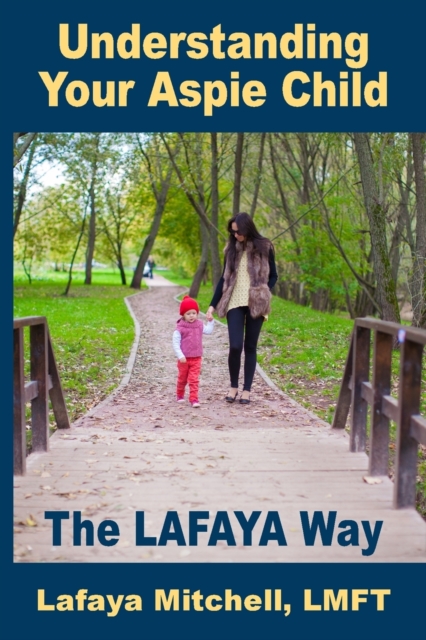 The Lafaya Way : Understanding Your Aspie Child, Paperback / softback Book