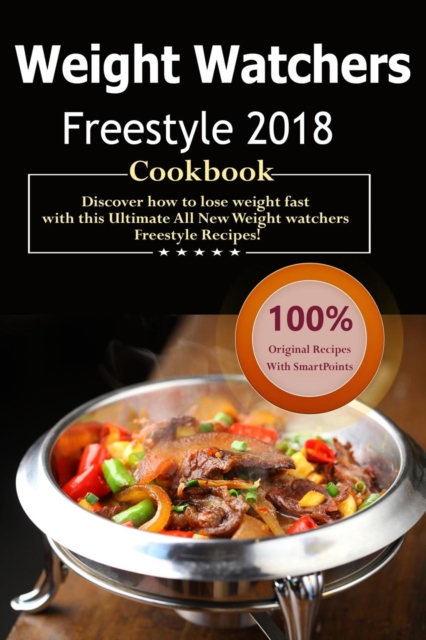 Weight Watchers Freestyle Cookbook 2018 : Over 35 Delicious and Healthy Weight Watchers Freestyle & Flex Recipes with Smartpoints for Ultimate Weight Loss ( WW Freestyle Weekly Menu Planner ), Paperback / softback Book