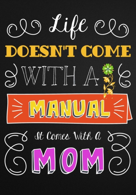 Life Doesn't Come with a Manual, It Comes with a Mom : Mom Appreciation Book, Journal or Planner for Mothers. Thank You Gift for Moms to Be, New Mothers, Pregnant Women & Expecting Mothers Relief & Mi, Paperback Book