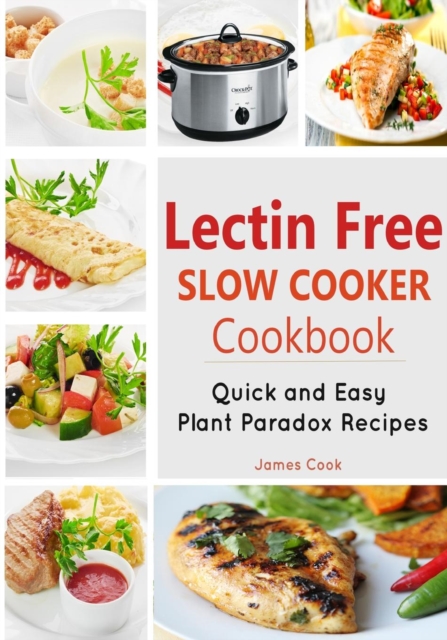 Lectrin Free Slow Cooker Cookbook : Quick and Easy Lectin-Free Recipes - Plant Paradox Cookbook, Paperback / softback Book