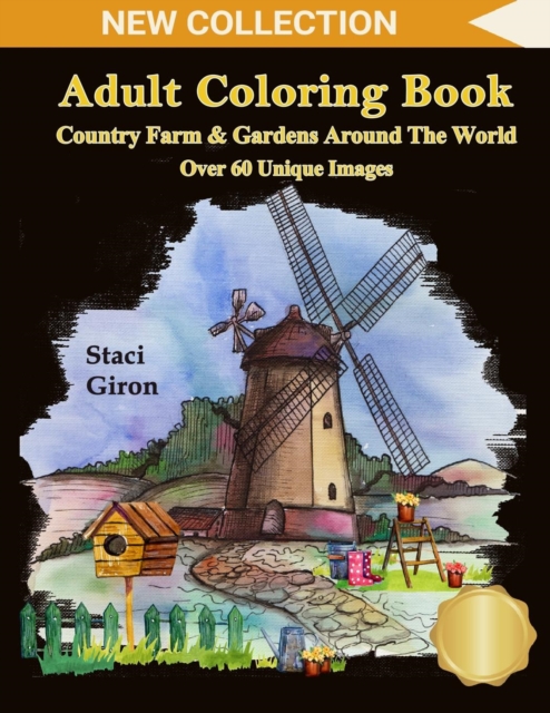 Adult Coloring Book : Country Farm and Gardens Around The World: Breathtaking Country Life, Animals, Beautiful Flowers, Landscape and Nature Scenes For Stress Relief & Relaxation, Paperback Book