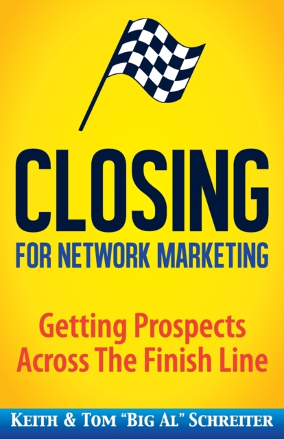 Closing for Network Marketing : Helping Our Prospects Cross the Finish Line, Paperback / softback Book