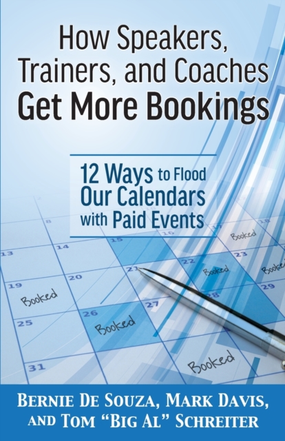 How Speakers, Trainers, and Coaches Get More Bookings : 12 Ways to Flood Our Calendars with Paid Events, Paperback / softback Book