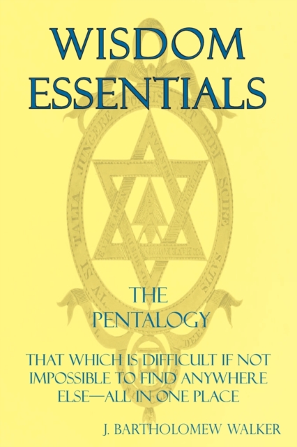 Wisdom Essentials : That Which is Difficult If Not Impossible to Find Anywhere Else-All In One Place, Paperback / softback Book