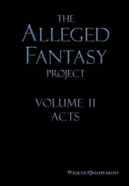 The Alleged Fantasy Project : Volume II Acts, Hardback Book
