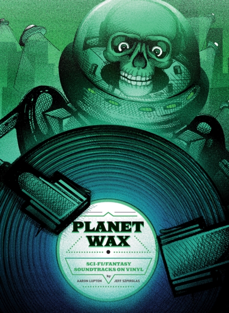 Planet Wax : Sci-Fi/Fantasy Soundtracks on Vinyl, Hardback Book