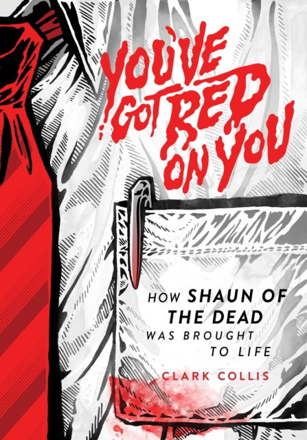You've Got Red on You : How Shaun of the Dead Was Brought to Life, EPUB eBook