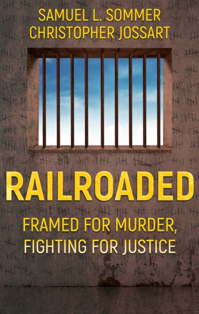 Railroaded : Framed for Murder, Fighting for Justice, EPUB eBook