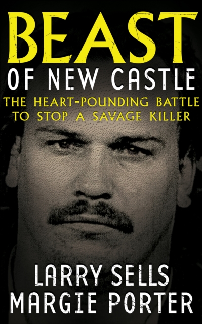 Beast of New Castle : The Heart-Pounding Battle to Stop a Savage Killer, EPUB eBook