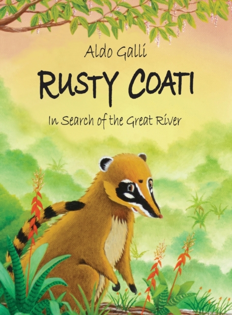 Rusty Coati : In Search of the Great River, Hardback Book